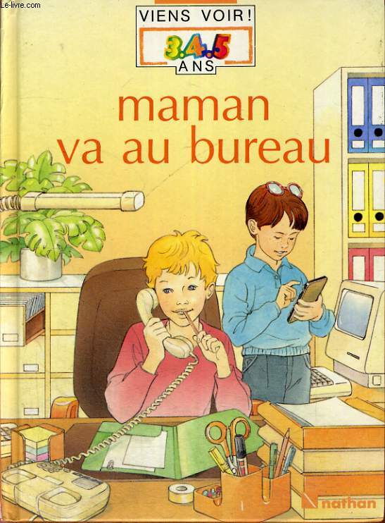 MAMAN VA AU BUREAU - LA PETITE ENCYCLOPEDIE NATHAN DES 3.4.5 ANS - POUR LES CURIEUX DE TOUT.