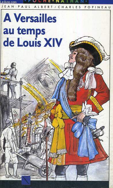 A VERSAILLES AU TEMPS DE LOUIS XIV