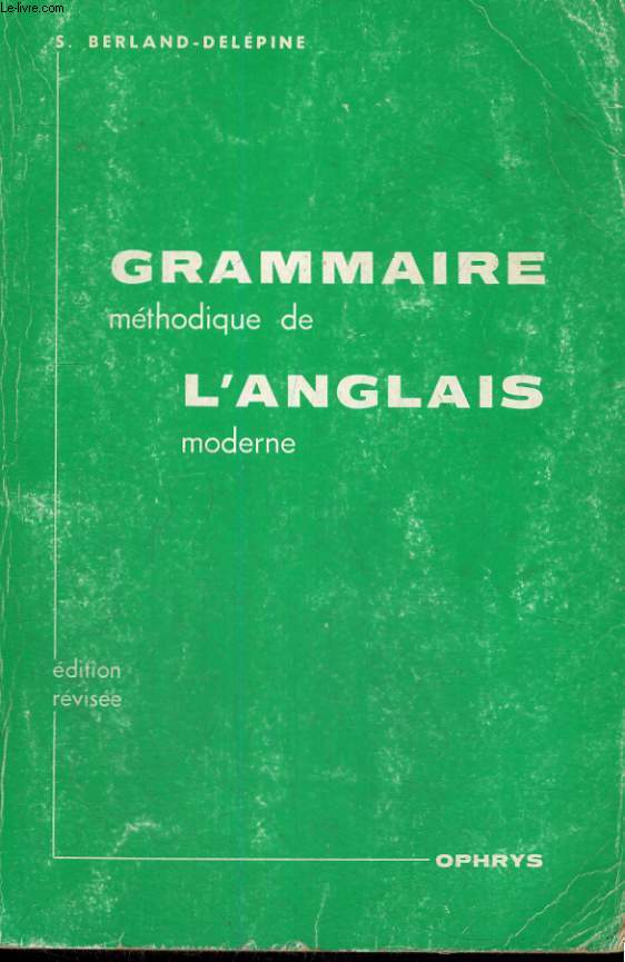 GRAMMAIRE METHODIQUE DE L'ANGLAIS MODERNE AVEC EXERCICES DE LA TROISIEME AU BACCALAUREAT - EDITION REVISEE 1982