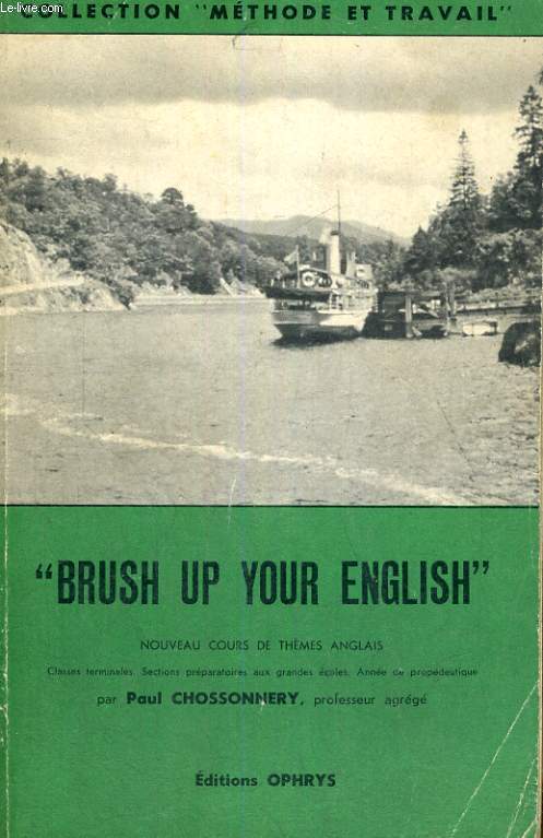 COLLECTION METHODE ET TRAVAIL - BRUSH UP YOUR ENGLISH - NOUVEAU COURS DE THEME ANGLAIS - CLASSES TERMINALES SECTIONS PREPARATOIRES AUX GRANDES ECOLES ANNEE DE PROPEDEUTIQUE