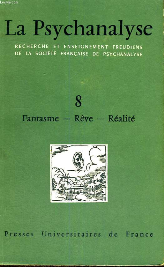 LA PSYCHANALYSE - VOLUME HUIT - FANTASME - REVE - REALITE - RECHERCHE ET ENSEIGNEMENT FREUDIENS DE LA SOCIETE FRANCAISE DE PSYCHANALYSE