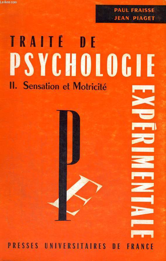 TRAITE DE PSYCHOLOGIE EXPERIMENTALE - VOLUME SENSATION ET MOTRICITE
