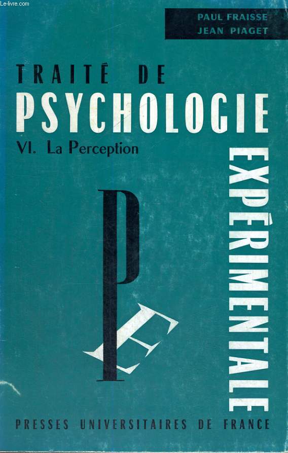 TRAITE DE PSYCHOLOGIE EXPERIMENTALE - VOLUME VI LA PERCEPTION
