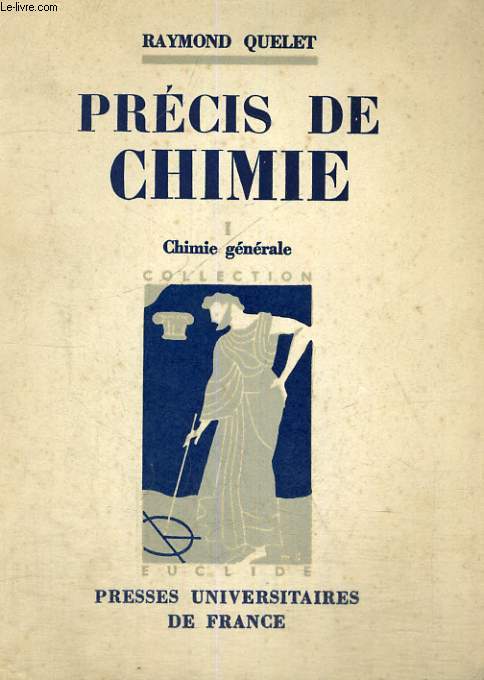 PRECIS DE CHIMIE - P.C.B.-. S.P. C.N.-. M.P.C. - TOME 1 CHIMIE GENERALE - TROISIEME EDITION REVUE ET CORRIGEE - EUCLIDE INTRODUCTION AUX ETUDES SCIENTIFIQUES - CHIMIE SECTION DIRIGEE PAR L. HACKSPILL