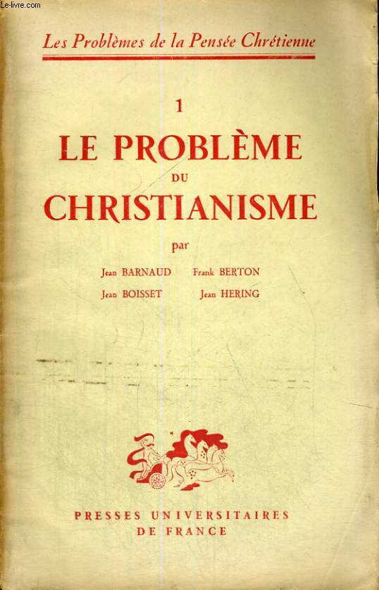1 LE PROBLEME DU CHRISTIANISME - LES PROBLEMES DE LA PENSEE CHRETIENNE