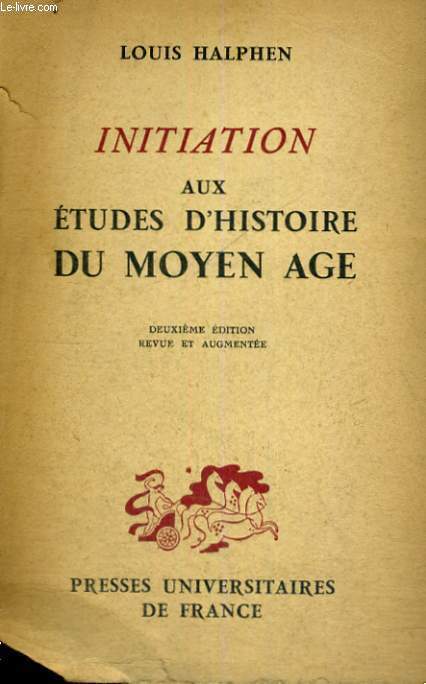INITIATION AUX ETUDES D'HISTOIRE DU MOYEN AGE - TROISIEME EDITION REVUE,AUGMENTEE ET MISE A JOUR PAR Y. RENOUARD