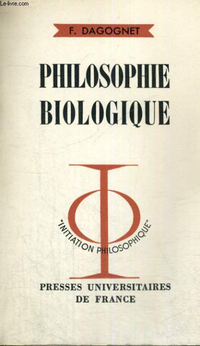 PHILOSOPHIE BIOLOGIQUE - INITIATION PHILOSOPHIQUE COLLECTION DIRIGEE PAR J. LACROIX