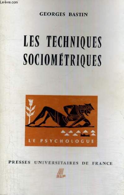LES TECHNIQUES SOCIOMETRIQUES DEUXIEME EDITION MISE A JOUR - LE PSYCHOLOGUE - SECTION DIRIGEE PAR P. FRAISSE