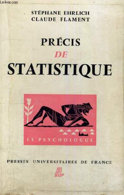 PRECIS DE STATISTIQUE - TROISIEME EDITION REVUE - LE PSYCHOLOGUE SECTION DIRIGEE PAR P. FRAISSE