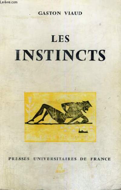 LES INSTINCTS - DEUXIEME EDITION - LE PSYCHOLOGUE COLLECTION DIRIGEE PAR P. FRAISSE