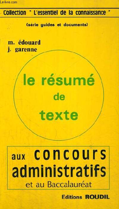 LE RESUME DE TEXTE AUX CONCOURS ADMINISTRATIFS ET AU BACCALAUREAT - L'ESSENTIEL DE LA CONNAISSANCE