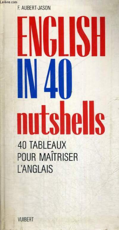 ENGLISH IN 40 NUTSHELLES - 40 TABLEAUX POUR MAITRISER L'ANGLAIS