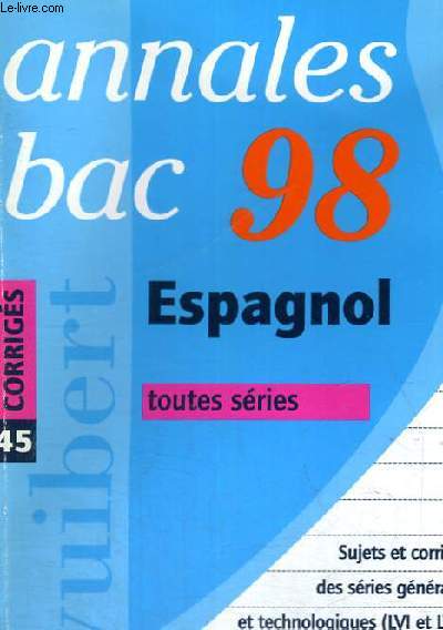 ANNALES BAC 98 ESPAGNOL - CORRIGES 45 - TOUTES SERIES - TOUS LES SUJETS DU BAC 97 - SERIES GENERALS ET TECHNOLOGIQUES (LVI ET LVII) MEMENTO GRAMMATICAL CONSEILS