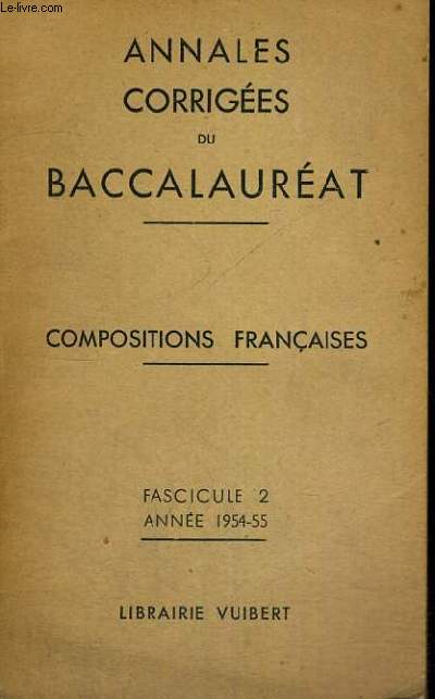 ANNALES CORRIGEES DU BACCALAUREAT - COMPOSITIONS FRANCAISES - FASCICULE 2 - ANNEE 1954-55