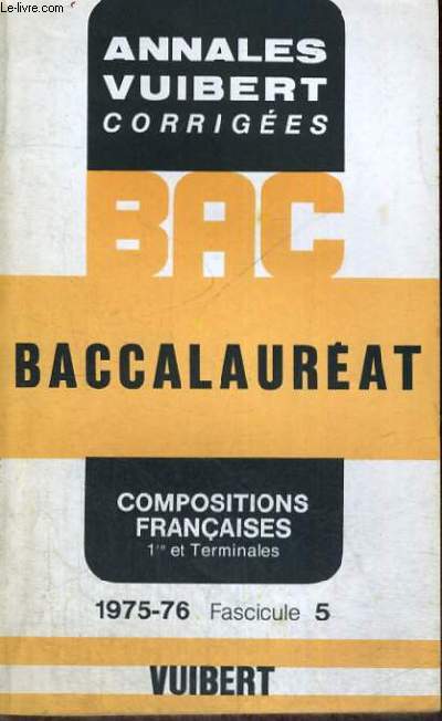 ANNALES CORRIGEES DU BACCALAUREAT - DISSERTATIONS FRANCAISES - ANNEE 1975-76 - FASCICULE 5