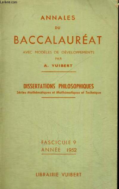 ANNALES DU BACCALAUREAT AVEC MODELES DE DEVELOPPEMENT - DISSERTATIONS PHILOSOPHIQUES SERIE MATHEMATIQUES ET MATHEMATIQUES ET TECHNIQUE - FASCICULE 9 ANNEE 1952