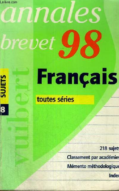 ANNALES BREVET 98 - FRANCAIS TOUTES SERIES - N 8 - 218 SUJETS - CLASSEMENT PAR ACADEMIES - MEMENTO METHODOLOGIQUE - INDEX