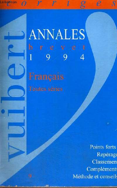 ANNALES BREVET 1994 - FRANCAIS TOUTES SERIES -CORRIGES - TOUTES SERIES - POINTS FORTS: REPERAGE - CLASSEMENT - COMPLEMENTS - METHODE ET CONSEILS