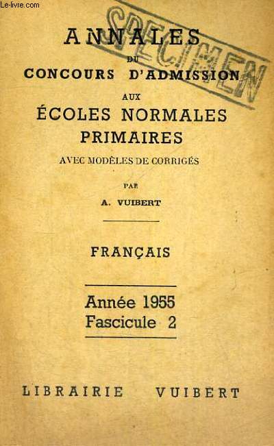 ANNALES DU CONCOURS D'ADMISSION AUX ECOLES NORMALES PRIMAIRES AVEC MODELES DE CORRIGES - FRANCAIS - ANNEE 1955 FASCICULE 2 - SPECIMEN