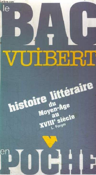 LE BAC VUIBERT - HISTOIRE LITTERAIRE DU MOYEN-AGE AU XVIII SIECLE