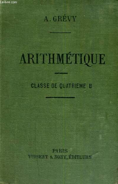 ARITHMETIQUE A L'USAGE DES ELEVES DE LA CLASSE DE QUATRIEME B - PROGRAMME DU 31 MAI 1902 - DEUXIEME EDITION