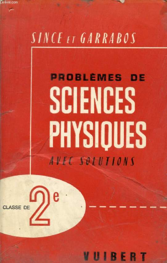 PROBLEMES DE SCIENCES PHYSIQUES AVEC SOLUTIONS, A L'USAGE DES CLASSES DE 2de