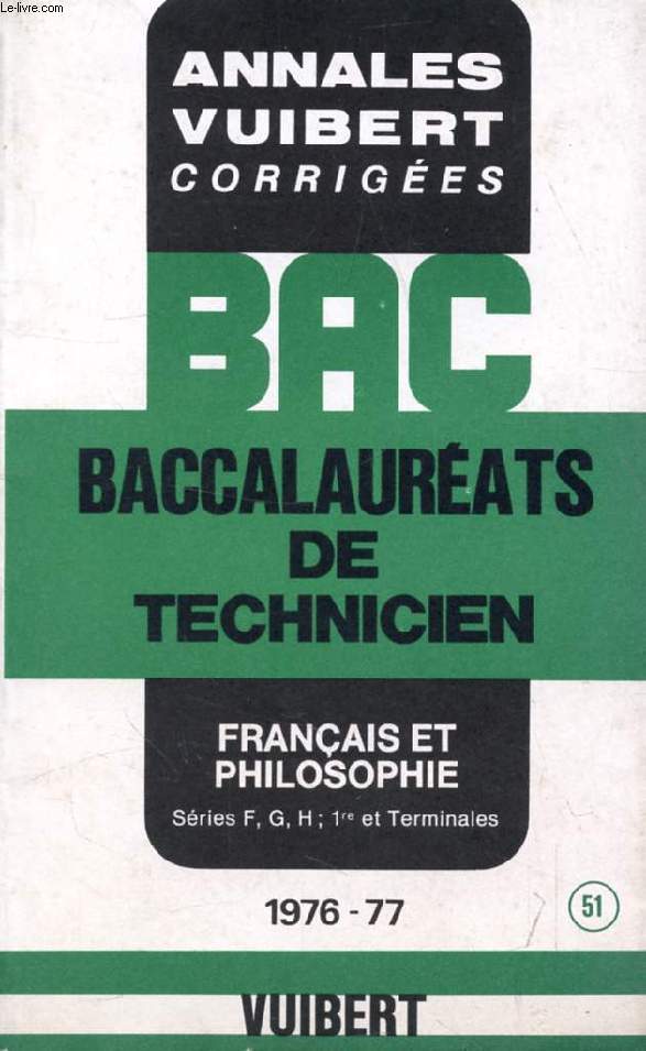 ANNALES CORRIGEES DES BACCALAUREATS DE TECHNICIEN, FRANCAIS ET PHILOSOPHIE (F, G, H), 1re ET TERMINALES, 1976-1977