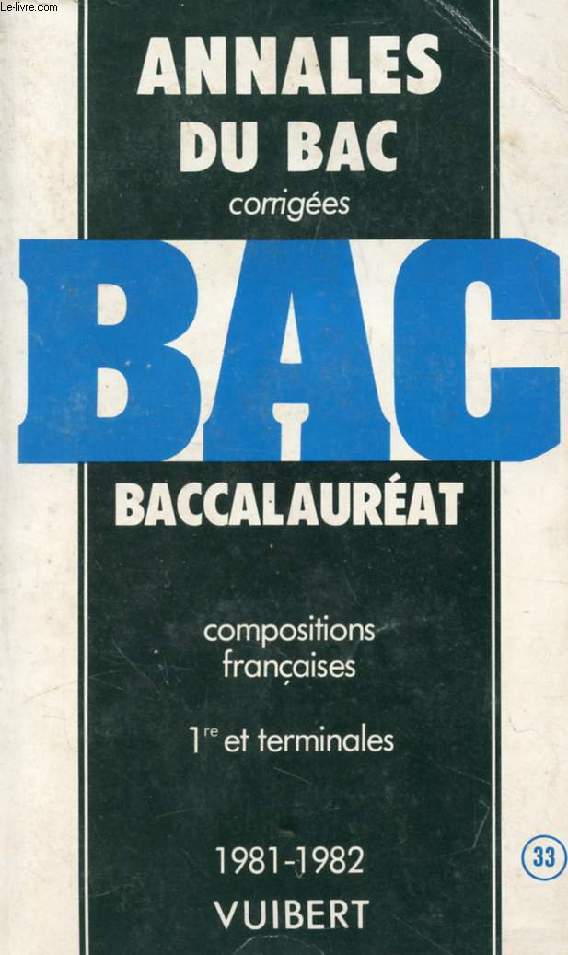 ANNALES CORRIGEES DU BACCALAUREAT, COMPOSITIONS FRANCAISES, 1re ET TERMINALES, 1981-1982