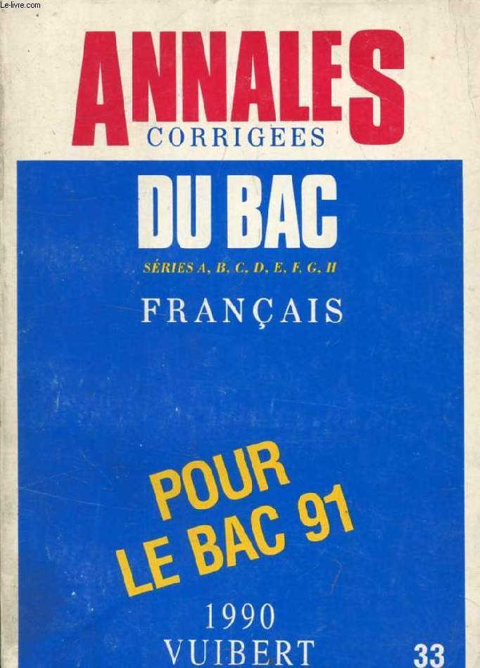 ANNALES CORRIGEES DU BAC 1990, FRANCAIS, SERIES A, B, C, D, E, F, G, H