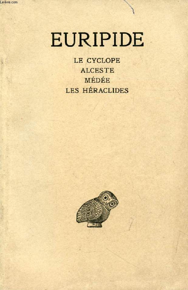 EURIPIDE, TOME I, LE CYCLOPE, ALCESTE, MEDEE, LES HERACLIDES