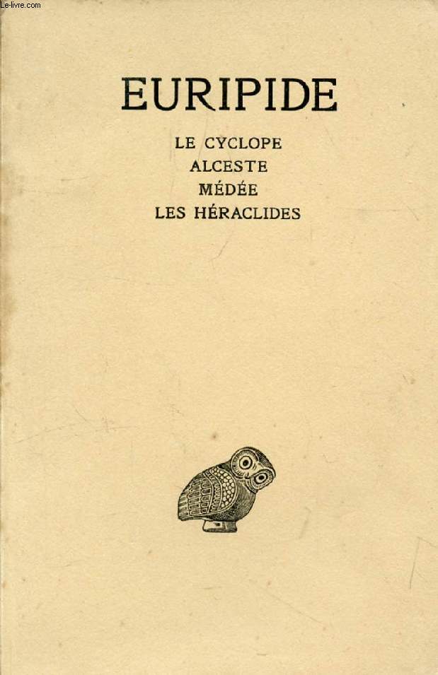 URIPIDE, TOME I, LE CYCLOPE, ALCESTE, MEDEE, LES HERACLIDES