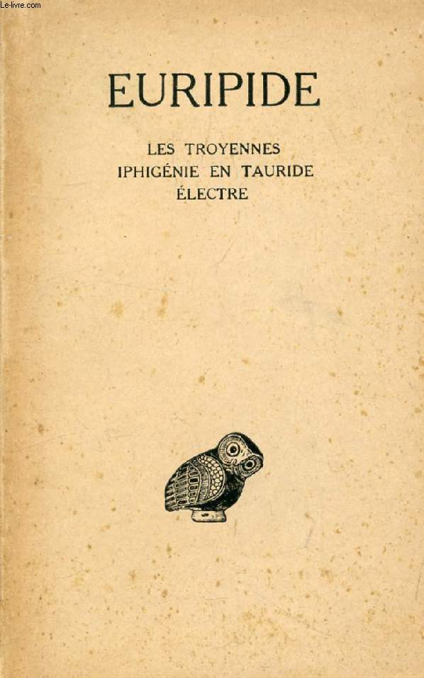EURIPIDE, TOME IV, LES TROYENNES, IPHIGENIE EN TAURIDE, ELECTRE