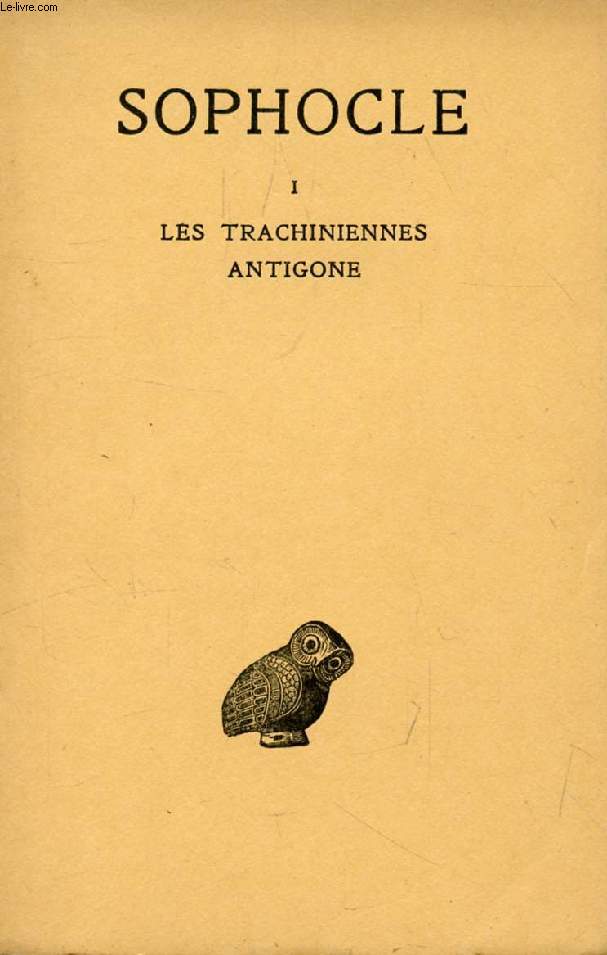 SOPHOCLE, TOME I, LES TRACHINIENNES, ANTIGONE