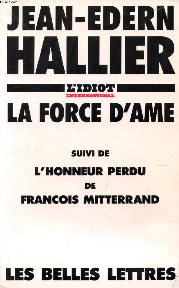 LA FORCE D'AME, Suivi de L'HONNEUR PERDU DE FRANCOIS MITTERRAND
