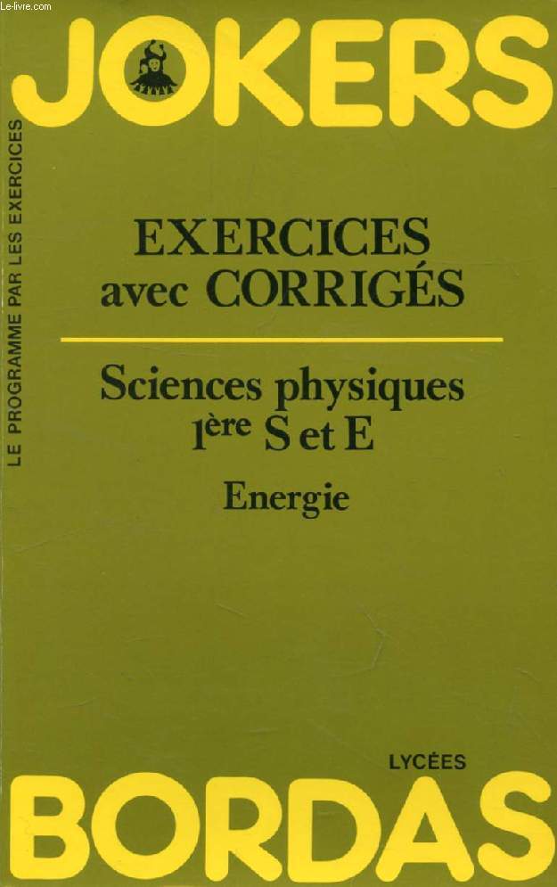 JOKERS BORDAS, SCIENCES PHYSIQUES 1re S & E, ENERGIE, EXERCICES AVEC CORRIGES