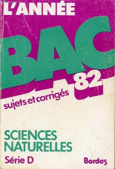 L'ANNEE BAC 82, SCIENCES NATURELLES, SERIE D, SUJETS ET CORRIGES