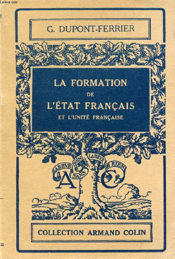LA FORMATION DE L'ETAT FRANCAIS ET L'UNITE FRANCAISE (DES ORIGINES AU MILIEU DU XVIe SIECLE)