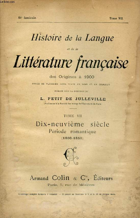 HISTOIRE DE LA LANGUE ET DE LA LITTERATURE FRANCAISE DES ORIGINES A 1900, 64e FASCICULE, TOME VII, DIX-NEUVIEME SIECLE, PERIODE ROMANTIQUE (1800-1850)
