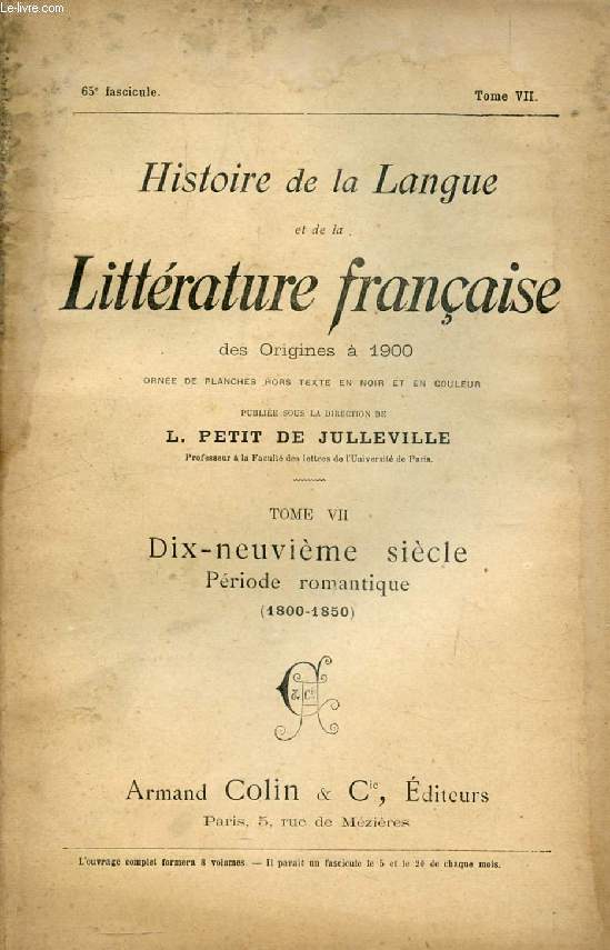 HISTOIRE DE LA LANGUE ET DE LA LITTERATURE FRANCAISE DES ORIGINES A 1900, 65e FASCICULE, TOME VII, DIX-NEUVIEME SIECLE, PERIODE ROMANTIQUE (1800-1850)