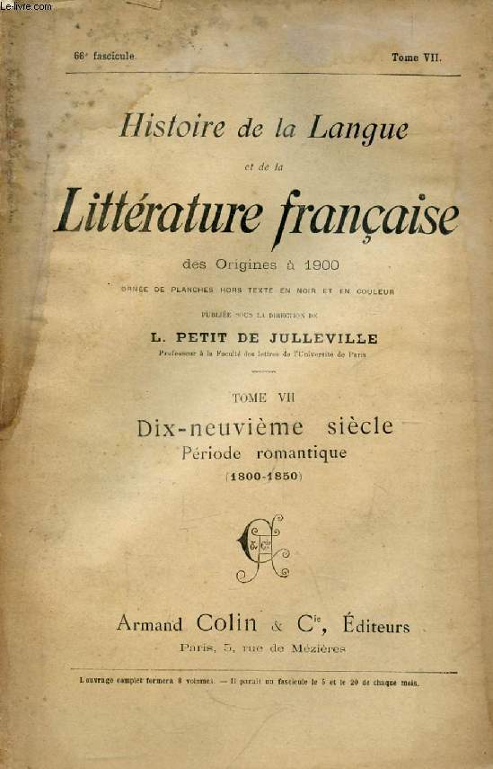 HISTOIRE DE LA LANGUE ET DE LA LITTERATURE FRANCAISE DES ORIGINES A 1900, 66e FASCICULE, TOME VII, DIX-NEUVIEME SIECLE, PERIODE ROMANTIQUE (1800-1850)