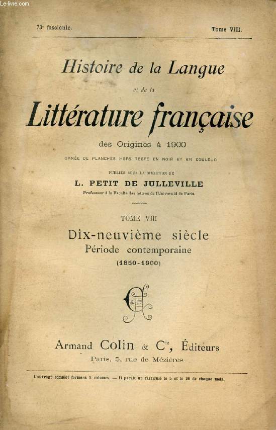 HISTOIRE DE LA LANGUE ET DE LA LITTERATURE FRANCAISE DES ORIGINES A 1900, 73e FASCICULE, TOME VIII, DIX-NEUVIEME SIECLE, PERIODE CONTEMPORAINE (1850-1900)