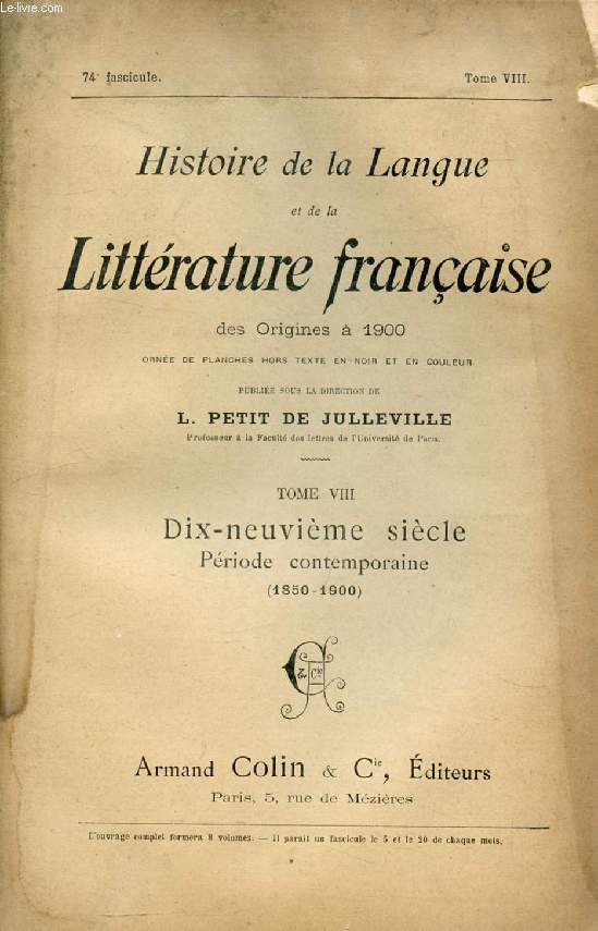 HISTOIRE DE LA LANGUE ET DE LA LITTERATURE FRANCAISE DES ORIGINES A 1900, 74e FASCICULE, TOME VIII, DIX-NEUVIEME SIECLE, PERIODE CONTEMPORAINE (1850-1900)