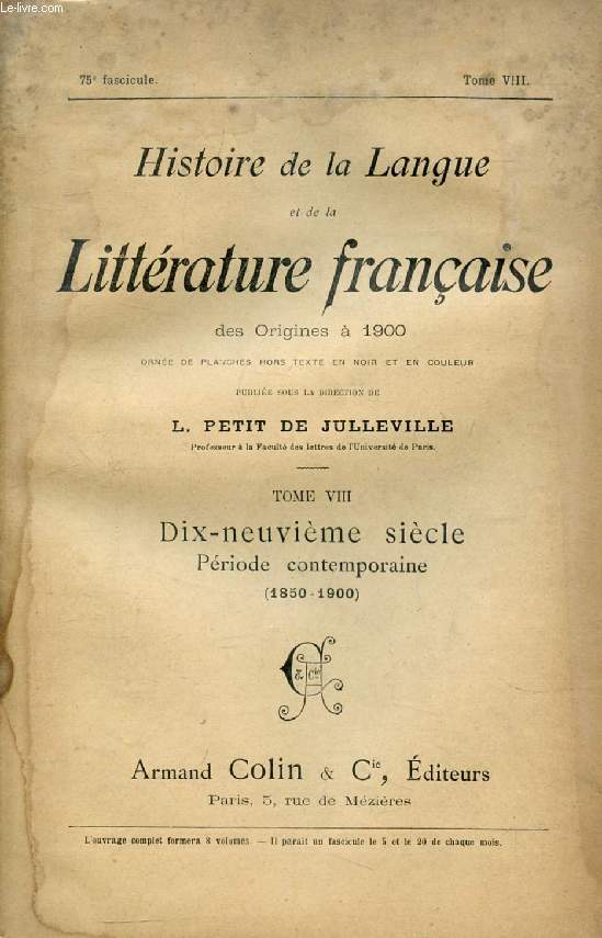 HISTOIRE DE LA LANGUE ET DE LA LITTERATURE FRANCAISE DES ORIGINES A 1900, 75e FASCICULE, TOME VIII, DIX-NEUVIEME SIECLE, PERIODE CONTEMPORAINE (1850-1900)