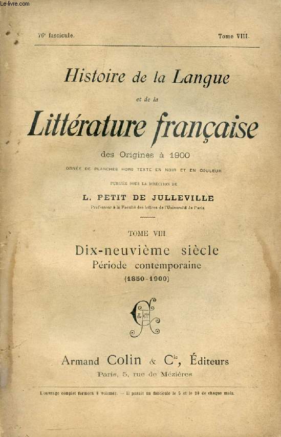 HISTOIRE DE LA LANGUE ET DE LA LITTERATURE FRANCAISE DES ORIGINES A 1900, 76e FASCICULE, TOME VIII, DIX-NEUVIEME SIECLE, PERIODE CONTEMPORAINE (1850-1900)