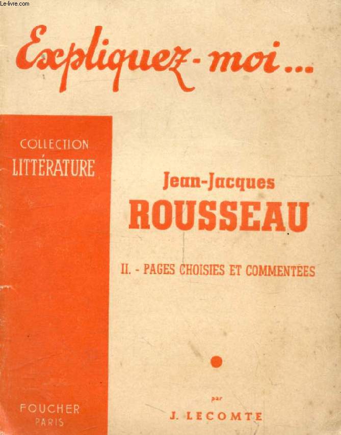 JEAN-JACQUES ROUSSEAU, TOME II, PAGES CHOISIES ET COMMENTEES (Expliquez-moi..., Collection Littrature)