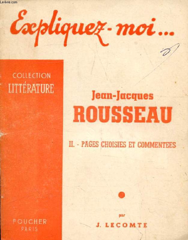 JEAN-JACQUES ROUSSEAU, TOME II, PAGES CHOISIES ET COMMENTEES (Expliquez-moi..., Collection Littrature)