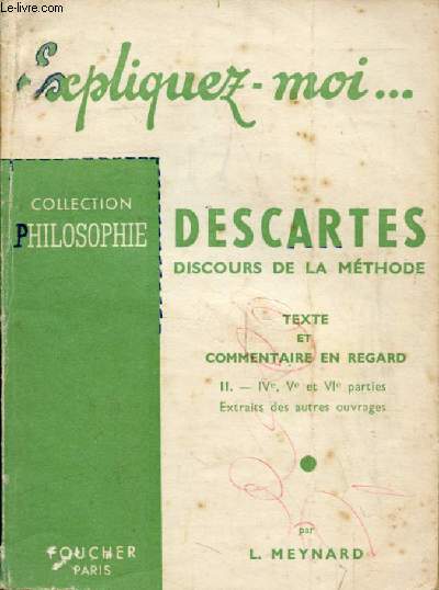 DESCARTES, DISCOURS DE LA METHODE, TEXTE ET COMMENTAIRE EN REGARD, TOME II, Parties IV-VI, + Extraits (Expliquez-moi..., Collection Philosophie)