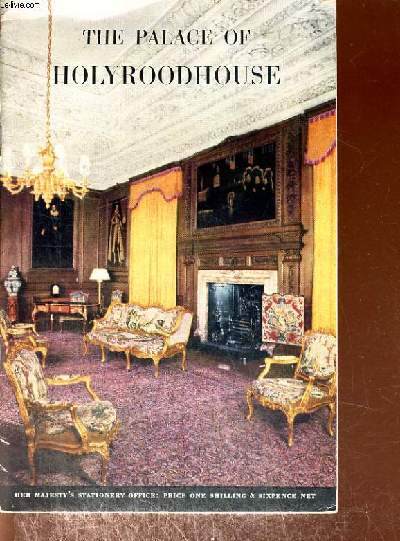 THE PALACE OF HOLYROODHOUSE AN ILLUSTRATED GUIDE WITH A SHORT HISTORY OF THE PALACE AND ABBEY