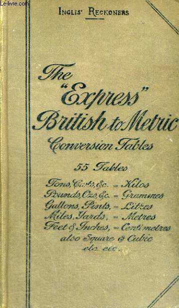 THE 'EXPRESS' BRITISH INTO METRIC CONVERSION TABLES