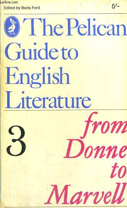 THE PELICAN GUIDE TO ENGLISH LITERATURE, VOL. 3, FROM DONNNE TO MARVELL